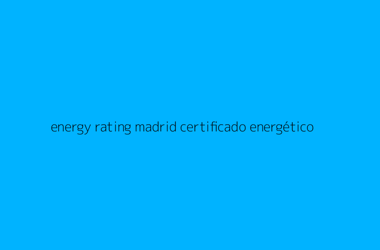 energy rating madrid certificado energético